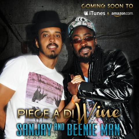SANJAY AND BEENIE MAN WANT ‘A PIECE A DI WINE’ SANJAY AND BEENIE MAN WANT ‘A PIECE A DI WINE’